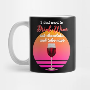 I just want to drink wine, eat chocolate and take naps! Mug